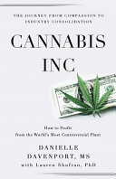 Cannabis Inc : the journey from compassion to industry consolidation /