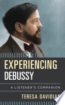 Experiencing Debussy : a listener's companion /