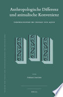 Anthropologische Differenz und animalische Konvenienz : Tierphilosophie bei Thomas von Aquin /