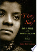 They say : Ida B. Wells and the reconstruction of race /