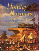 Holiday business : tourism in Australia since 1870 /