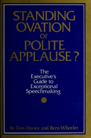 Standing ovation or polite applause? : the executive's guide to exceptional speechmaking /