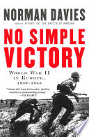 No simple victory : World War II in Europe, 1939-1945 /