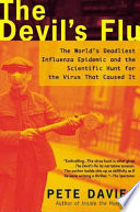 The devil's flu : the world's deadliest influenza epidemic and the scientific hunt for the virus that caused it /