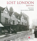 Lost London, 1870-1945 /