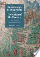 Renaissance ethnography and the invention of the human : new worlds, maps and monsters /