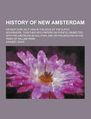 History of New Amsterdam, or, New York as it was in the days of the Dutch Governors : together with papers on events connected with the American Revolution, and on Philadelphia in the times of William Penn /