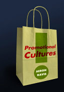 Promotional cultures : the rise and spread of advertising, public relations, marketing and branding /