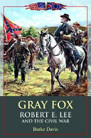 Gray Fox : Robert E. Lee and the Civil War /
