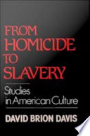 From homicide to slavery : studies in American culture /