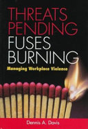 Threats pending, fuses burning : managing workplace violence /