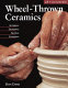 Wheel-thrown ceramics : altering, trimming, adding, finishing /