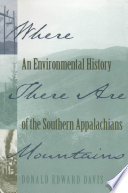 Where there are mountains : an environmental history of the southern Appalachians /