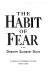 The habit of fear /