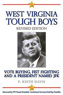 West Virginia tough boys : vote buying, fist fighting and a president named JFK /