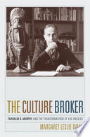 The culture broker : Franklin D. Murphy and the transformation of Los Angeles /