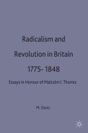 Radicalism and revolution in Britain, 1775-1848 : essays in honour of Malcolm I. Thomis.