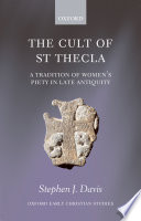 The cult of Saint Thecla : a tradition of women's piety in late antiquity /