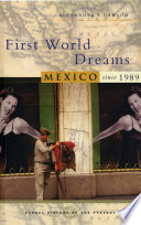 First World dreams : Mexico since 1989 /