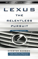 Lexus : the relentless pursuit : the secret history of Toyota Motor's quest to conquer the global luxuty car market /