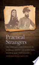 Practical strangers : the courtship correspondence of Nathaniel Dawson and Elodie Todd, sister of Mary Todd Lincoln /