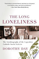 The long loneliness : the autobiography of Dorothy Day ; illustrated by Fritz Eichenberg ; [introduction by Robert Coles].