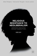 Religious resistance to neoliberalism : womanist and black feminist perspectives /