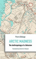 Arctic madness : the anthropology of a delusion /