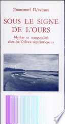 Sous le signe de l'ours : mythes et temporalité chez les Ojibwa septentrionaux /