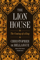 The Lion House : the coming of a king /