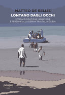 Lontano dagli occhi : storia di politiche migratorie e persone alla deriva tra Italia e Libia /