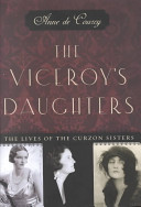 The viceroy's daughters : the lives of the Curzon sisters /