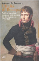 L'Italia di Bonaparte : politica, statualità e nazione nella penisola tra due rivoluzioni, 1796-1821 /