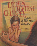 Crimes against children : child abuse and neglect /