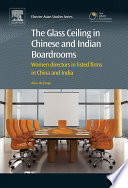 The glass ceiling in Chinese and Indian boardrooms : women directors in listed firms in China and India /