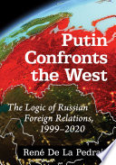 Putin confronts the West : the logic of Russian foreign relations, 1999-2020 /