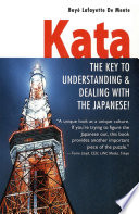 Kata : the Key to Understanding and Dealing with the Japanese.