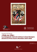 "Italy our Ally" : la propaganda culturale italiana in Gran Bretagna durante la Prima Guerra mondiale (1915-1918) /