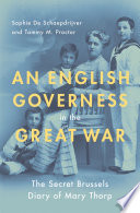 An English Governess in the Great War : the Secret Brussels Diary of Mary Thorp.