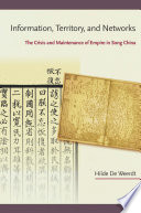 Information, territory, and networks the crisis and maintenance of empire in Song China /