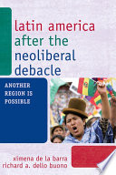 Latin America after the Neoliberal Debacle : Another Region is Possible.