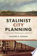 Stalinist city planning : professionals, performance, and power /