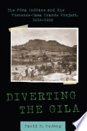 Diverting the Gila the Pima Indians and the Florence-Casa Grande Project, 1916-1928 /