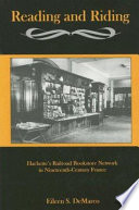 Reading and riding : Hachette's railroad bookstore network in nineteenth-century France /