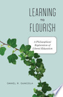 Learning to flourish : a philosophical exploration of liberal education /