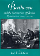 Beethoven and the construction of genius : musical politics in Vienna, 1792-1803 /