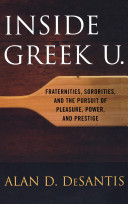 Inside Greek U. : fraternities, sororities, and the pursuit of pleasure, power, and prestige /