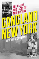 Gangland New York : the places and faces of mob history /