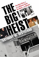 The big heist : the real story of the Lufthansa heist, the Mafia, and murder /
