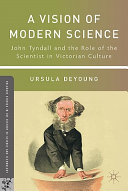 A vision of modern science : John Tyndall and the role of the scientist in Victorian culture /